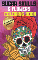 Sugar Skulls and Flowers Coloring Book: 30 Sugar Skull and 30 Flower Coloring Pages Make Great Gifts