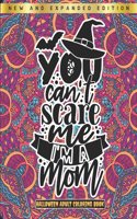 You Can't Scare Me I'm A Mom - Halloween Adult Coloring Book: New and Expanded Edition - Singel-Side Halloween Mandalas Designs For Adults Relaxation - Halloween Gift For Adults