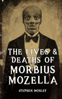 Lives & Deaths of Morbius Mozella