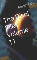 The Rishi Files Volume 11