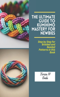 Ultimate Guide to KUMIHIMO Mastery for Newbies: Step by Step for Braided and Beaded Patterns in this Book