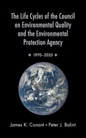 The Life Cycles of the Council on Environmental Quality and the Environmental Protection Agency: 1970 - 2035