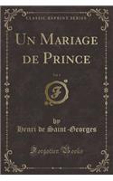 Un Mariage de Prince, Vol. 1 (Classic Reprint)