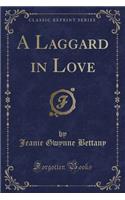 A Laggard in Love (Classic Reprint)