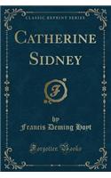 Catherine Sidney (Classic Reprint)