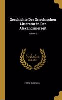 Geschichte Der Griechischen Litteratur in Der Alexandrinerzeit; Volume 2