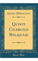 Quinti Ciceronis Reliquiae (Classic Reprint)