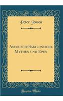 Assyrisch-Babylonische Mythen Und Epen (Classic Reprint)