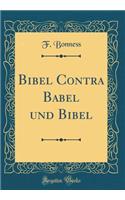 Bibel Contra Babel Und Bibel (Classic Reprint)