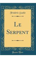 Le Serpent (Classic Reprint)