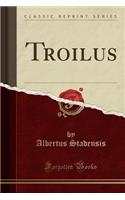 Troilus (Classic Reprint)