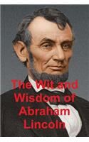 The Original Wit & Wisdom of Abraham Lincoln: As Reflected in His Letters and Speeches