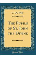 The Pupils of St. John the Divine (Classic Reprint)