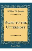 Saved to the Uttermost (Classic Reprint)