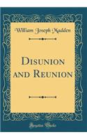 Disunion and Reunion (Classic Reprint)