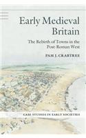 Early Medieval Britain: The Rebirth of Towns in the Post-Roman West