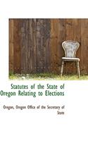 Statutes of the State of Oregon Relating to Elections