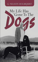 My Life Has Gone To The Dogs