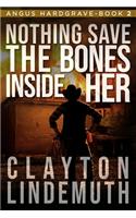 Nothing Save the Bones Inside Her