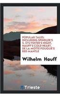 Popular Tales; Including Spindler's S. Sylvester's Night, Hauff's Cold Heart, de la Motte FouquÃ© ...