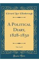 A Political Diary, 1828-1830, Vol. 2 of 2 (Classic Reprint)