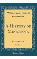 A History of Minnesota, Vol. 3 of 4 (Classic Reprint)