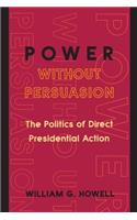 Power Without Persuasion
