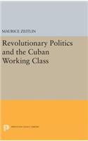 Revolutionary Politics and the Cuban Working Class