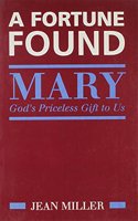 A Fortune Found: Mary Priceless Gift to Us