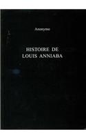 Histoire de Louis Anniaba: Roi d'Essenie En Afrique Sur La Cote de Guinee