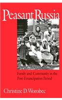 Peasant Russia: Family and Community in the Post-Emancipation Period(NIU Series in Slavic, East European, and Eurasian Studies)
