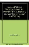 Ipoh and Taiping, Malaysia: Graves and Memorials of Europeans, and War Graves in Ipoh and Taiping