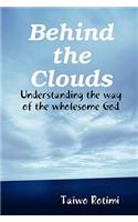 Behind the Clouds - Understanding the way of the wholesome God