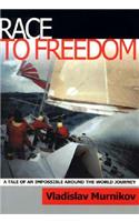 Race to Freedom: A Tale of an Impossible Around the World Journey