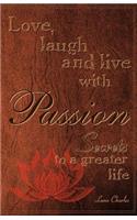 Love, Laugh and Live with Passion, Secrets to a Greater Life