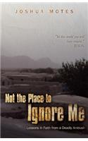 Not the Place to Ignore Me