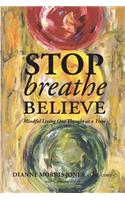 Stop Breathe Believe