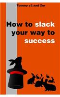 How to Slack Your Way to Success