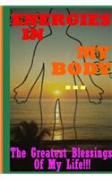 Energies In My Body... The Greatest Blessings Of My Life!!!
