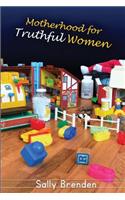 Motherhood for Truthful Women