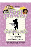 Girl Power Guidebook for Parents and Instructors: The Program, Strategies, and Insights that Transform and Empower Girls