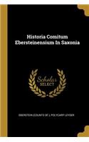 Historia Comitum Ebersteinensium In Saxonia