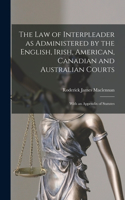 The Law of Interpleader as Administered by the English, Irish, American, Canadian and Australian Courts [microform]: With an Appendix of Statutes