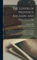 Lovers of Provence, Aucassin, and Nicolette: a Ms. Song-story of the Twelfth Century Rendered Into Modern French by Alexandre Bida; Translated Into English Verse and Prose by A. Rodney Macdonou