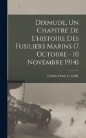 Dixmude, un chapitre de l'histoire des Fusiliers marins (7 octobre - 10 novembre 1914)