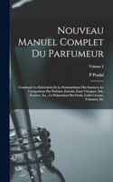 Nouveau Manuel Complet Du Parfumeur