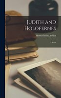 Judith and Holofernes; a Poem