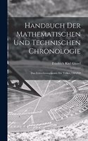 Handbuch Der Mathematischen Und Technischen Chronologie