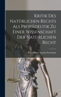 Kritik Des Natürlichen Rechts Als Propädeutik Zu Einer Wissenschaft Der Natürlichen Recht