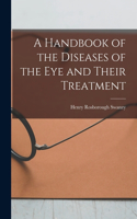 Handbook of the Diseases of the Eye and Their Treatment